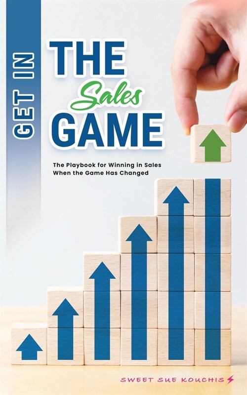 Get in the Sales Game: The Playbook for Winning in Sales When the Game Has Changed (Paperback)