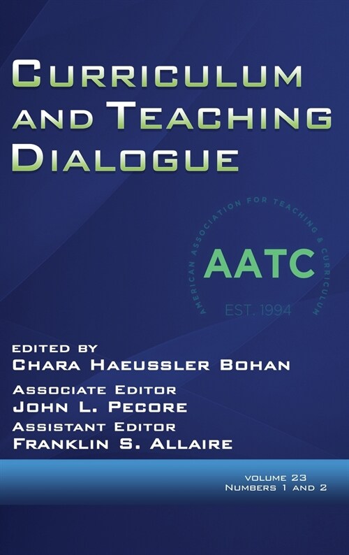 Curriculum and Teaching Dialogue Volume 23, Numbers 1 and 2, 2021 (Hardcover)