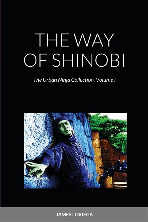 The Way of Shinobi: The Urban Ninja Collection, Volume I (Paperback)