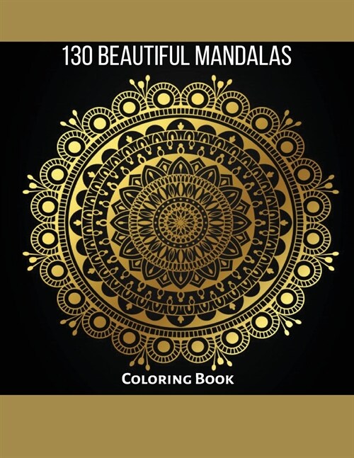 130 Beautiful Mandalas: Coloring Book: Beautiful Designs, Amazing For Stress Relief, Joy And Relaxation (Paperback)