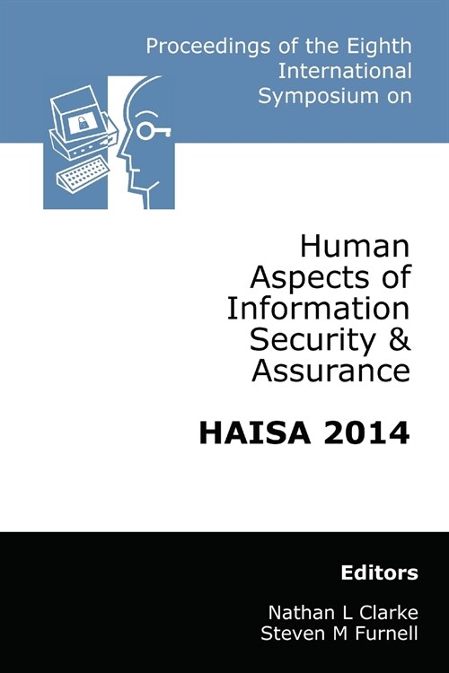 Proceedings of the Eighth International Symposium on Human Aspects of Information Security & Assurance (HAISA 2014) (Paperback)