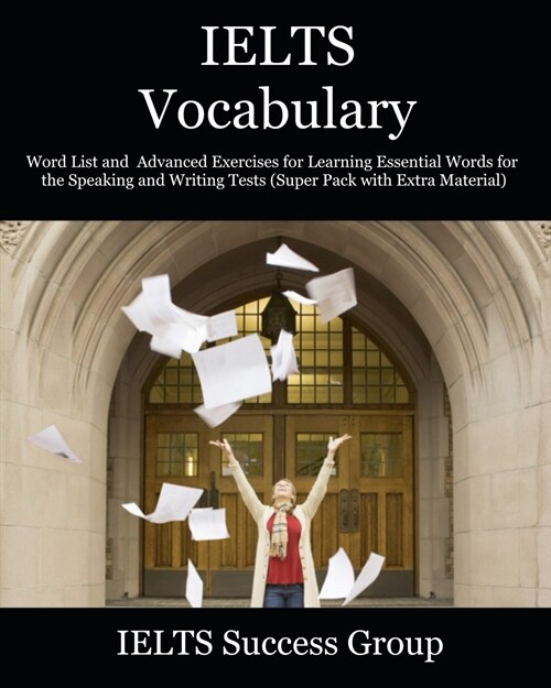 IELTS Vocabulary: Word List and Advanced Exercises for Learning Essential Words for the Speaking and Writing Tests (Super Pack with Extr (Paperback)