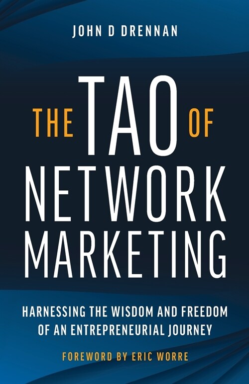 The Tao of Network Marketing: Harnessing the Wisdom and Freedom of an Entrepreneurial Journey (Paperback)