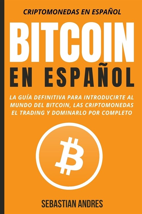 Bitcoin En Espa L La Gu Definitiva Para Introducirte Al Mundo Del Bitcoin Las