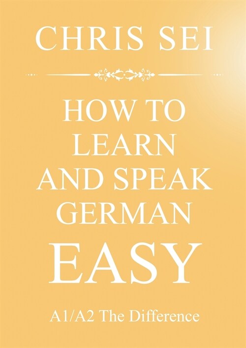 How To Learn And Speak German Easy A1/A2 - Elite German Method: A1/A2 The Difference (Paperback)