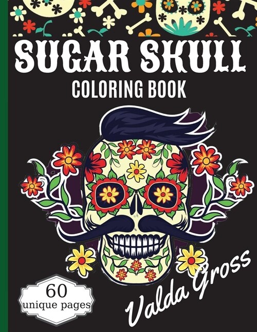Sugar Skull Coloring Book: A Day of the Dead Coloring Book with Fun Skull Designs, Beautiful Gothic Women, and Easy Patterns for Relaxation (Dia (Paperback)
