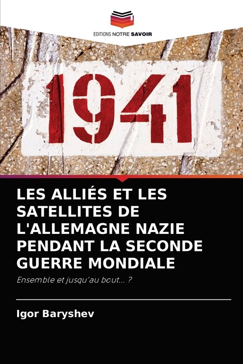 Les Alli? Et Les Satellites de lAllemagne Nazie Pendant La Seconde Guerre Mondiale (Paperback)