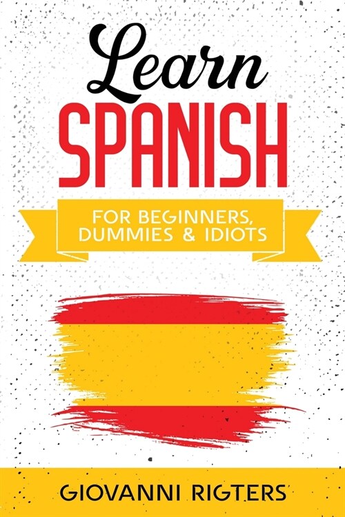 Learn Spanish for Beginners, Dummies & Idiots (Paperback)