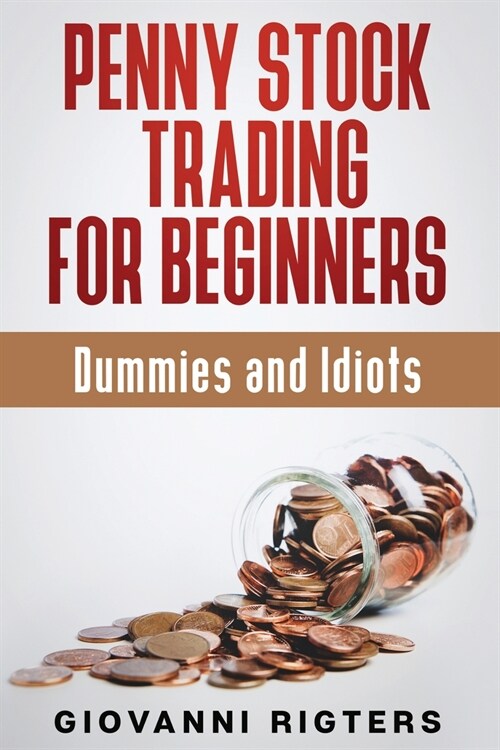 Penny Stock Trading for Beginners, Dummies & Idiots (Paperback)