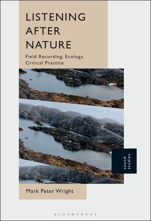 Listening After Nature: Field Recording, Ecology, Critical Practice (Hardcover)