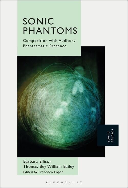 Sonic Phantoms: Composition with Auditory Phantasmatic Presence (Paperback)