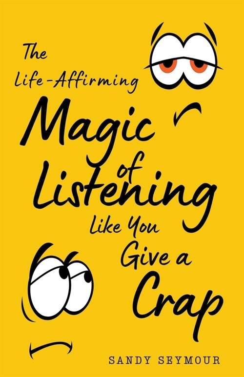 The Life-Affirming Magic of Listening Like You Give a Crap (Paperback)