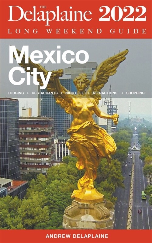 Mexico City - The Delaplaine 2022 Long Weekend Guide (Paperback)