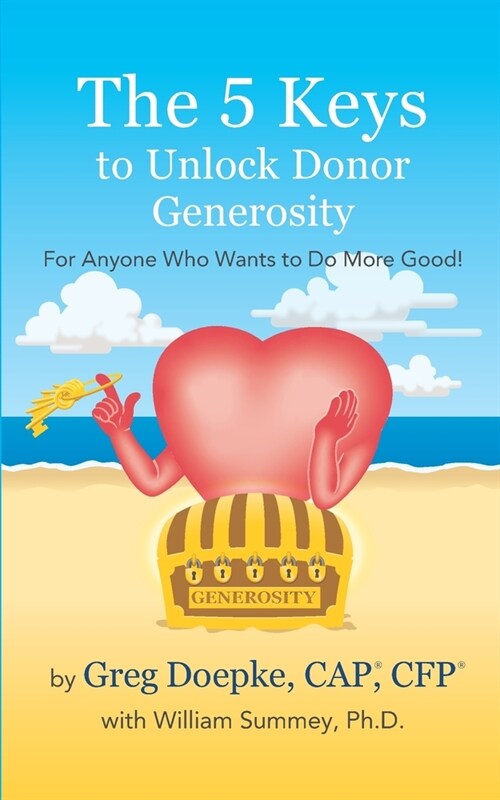 The 5 Keys to Unlock Donor Generosity: For Anyone That Wants To Do More Good (Paperback)