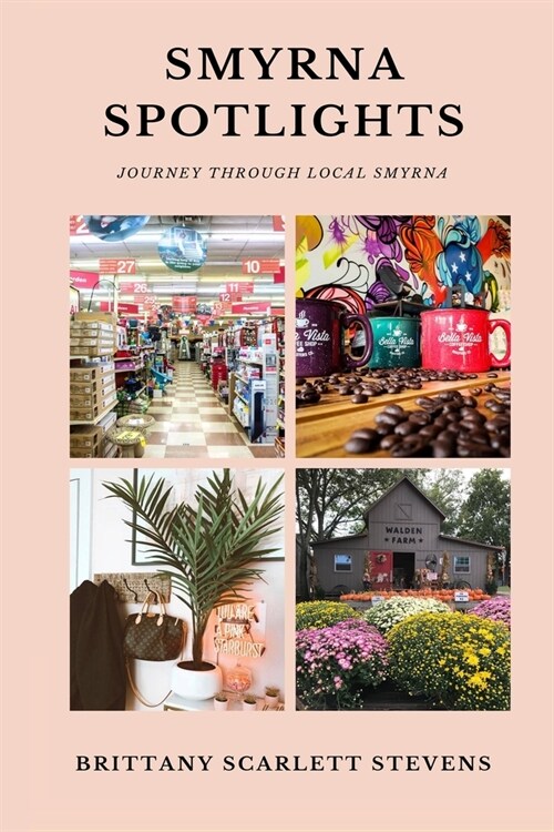 Smyrna Spotlights: Journey Through Local Smyrna (Paperback)