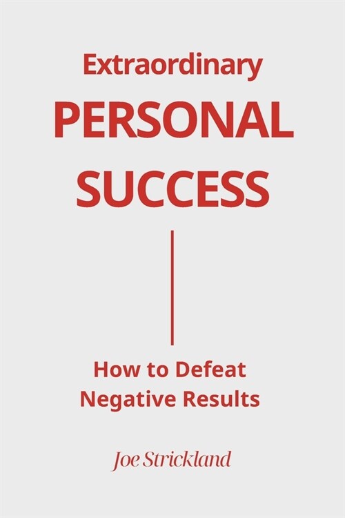 Extraordinary Personal Success: How to Defeat Negative Results (Paperback)