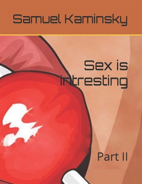 Sex is intresting: Part II (Paperback)