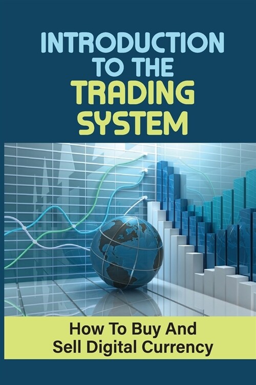 Introduction To The Trading System: How To Buy And Sell Digital Currency: Currency Market (Paperback)