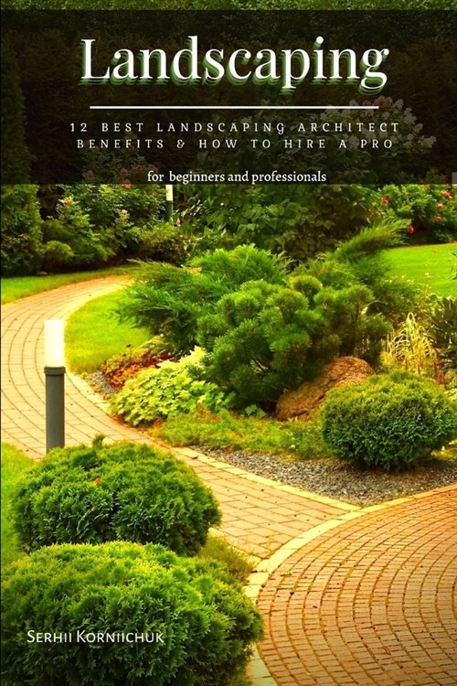 Landscaping: 12 Best Landscaping Architect Benefits & How tо Hire а Pro (Paperback)