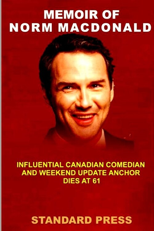Memoir of Norm MacDonald: Influential Canadian Comedian and Weekend Update anchor Dies at 61. (Paperback)