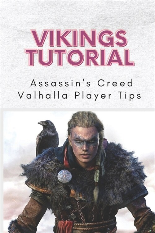 Vikings Tutorial: Assassins Creed Valhalla Player Tips: AssassinS Creed Valhalla Tutorial (Paperback)