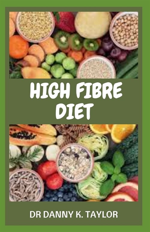 High Fibre Diet: Quick, Easy and Delicious High Fiber Recipes for Weight Loss and Healthy Living (Paperback)