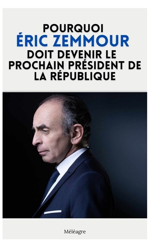 Pourquoi ?ic Zemmour doit devenir le prochain pr?ident de la R?ublique (Paperback)