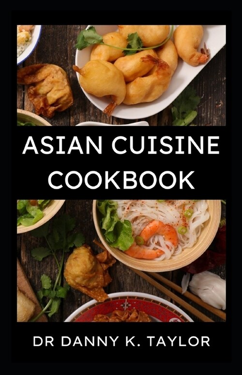 The Asian Cuisine Cookbook: Step by Step Guide to Asian Diet, With Recipes Included (Paperback)