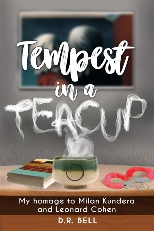 Tempest in a Teacup: My Homage to Milan Kundera and Leonard Cohen (Paperback)