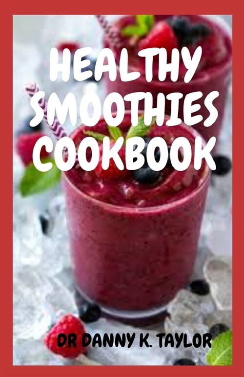 Healthy Smoothies Cookbook: Healthy Recipes to Lose Weight, Detoxify and Stay Healthy (Paperback)