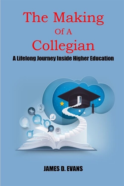 The Making Of A Collegian: A Lifelong Journey Inside Higher Education (Paperback)