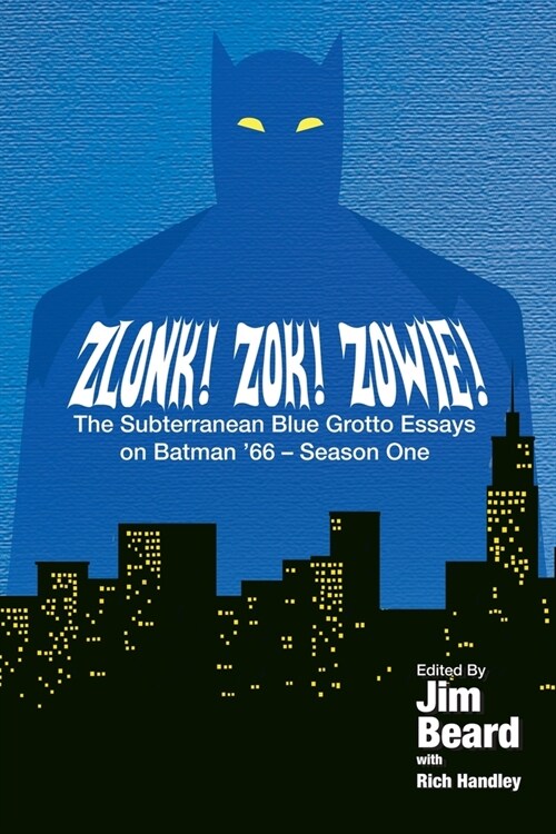 ZLONK! ZOK! ZOWIE! The Subterranean Blue Grotto Essays on Batman 66 - Season One (Paperback)