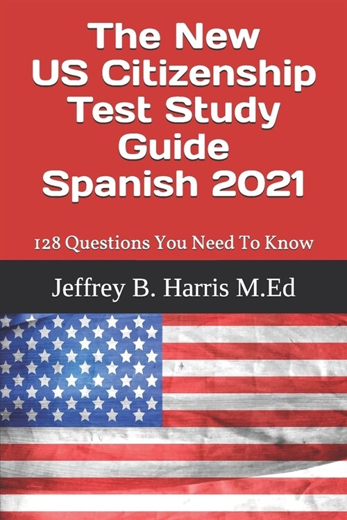 The New US Citizenship Test Study Guide - Spanish: 128 Questions You Need To Know (Paperback)
