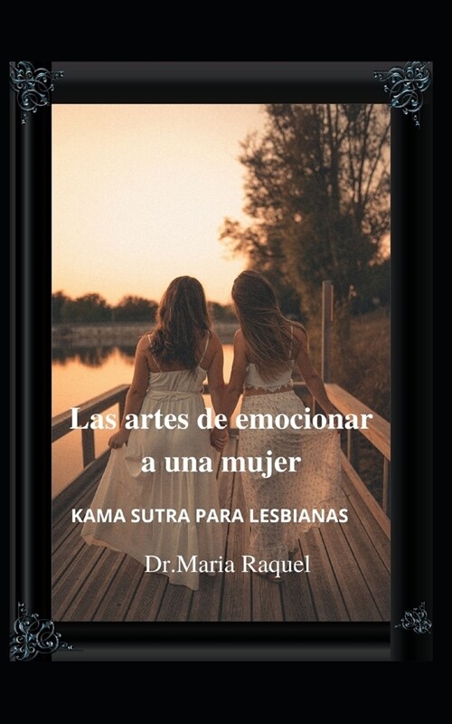 Las artes de emocionar a una mujer: Kama Sutra Para Lesbianas (Paperback)