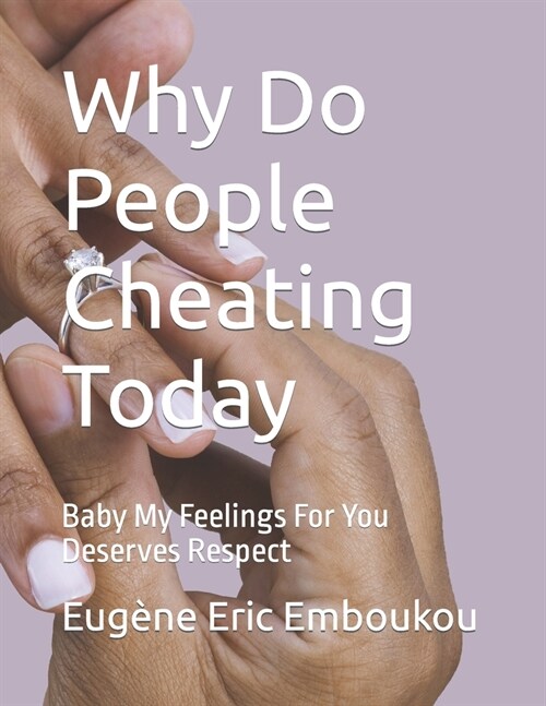 Why Do People Cheating Today: Baby My Feelings For You Deserves Respect (Paperback)