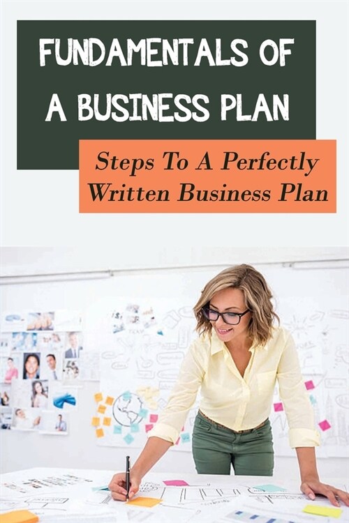 Fundamentals Of A Business Plan: Steps To A Perfectly Written Business Plan: Business Plan Template (Paperback)
