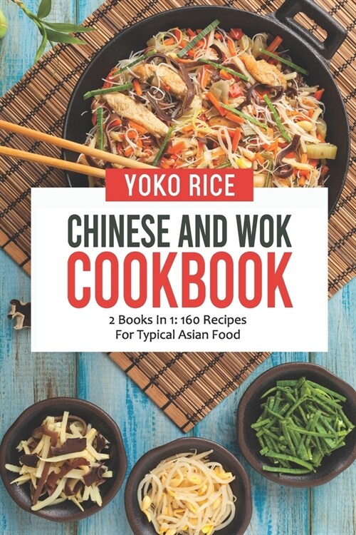 Chinese And Wok Cookbook: 2 Books In 1: 160 Recipes For Typical Asian Food (Paperback)