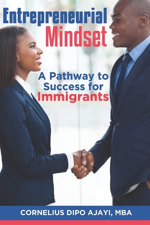 Entrepreneurial Mindset - A Pathway to Success for Immigrants (Paperback)