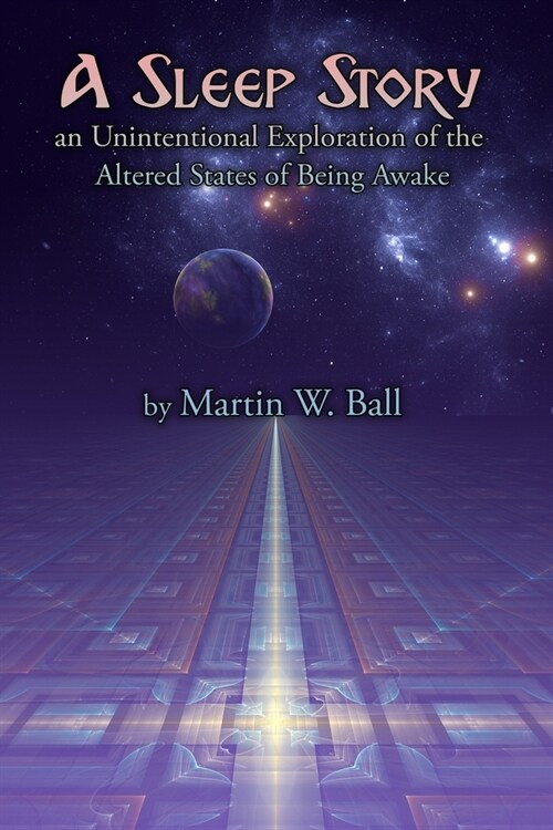 A Sleep Story: An Unintentional Exploration of the Altered States of Being Awake (Paperback)