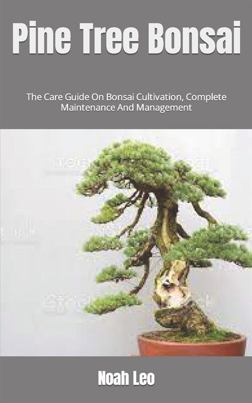 Pine Tree Bonsai: The Care Guide On Bonsai Cultivation, Complete Maintenance And Management (Paperback)