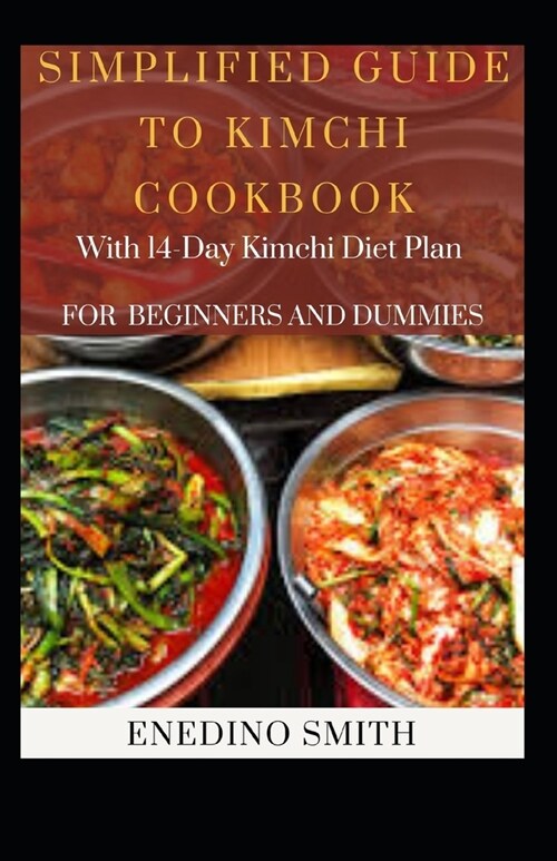 Simplified Guide To Kimchi Cookbook With 14-day Kimchi Diet Plan For Beginners and Dummies (Paperback)
