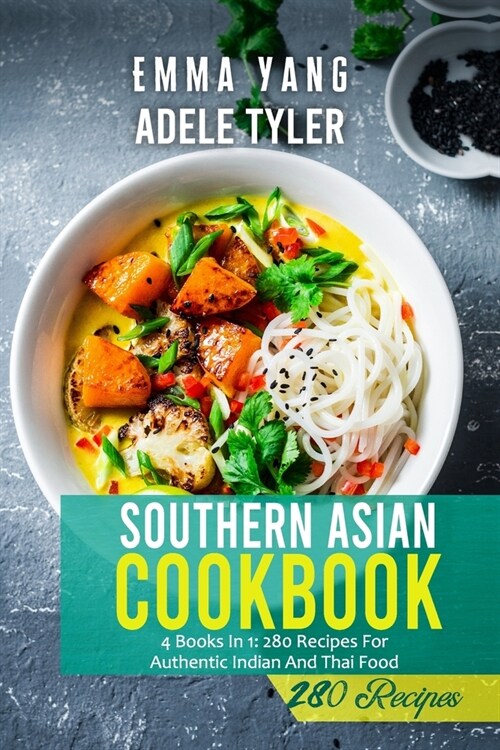 Southern Asian Cookbook: 4 Books In 1: 280 Recipes For Authentic Indian And Thai Food (Paperback)