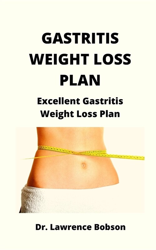 Gastritis Weight Loss Plan: Excellent Gastritis Weight Loss Plan (Paperback)