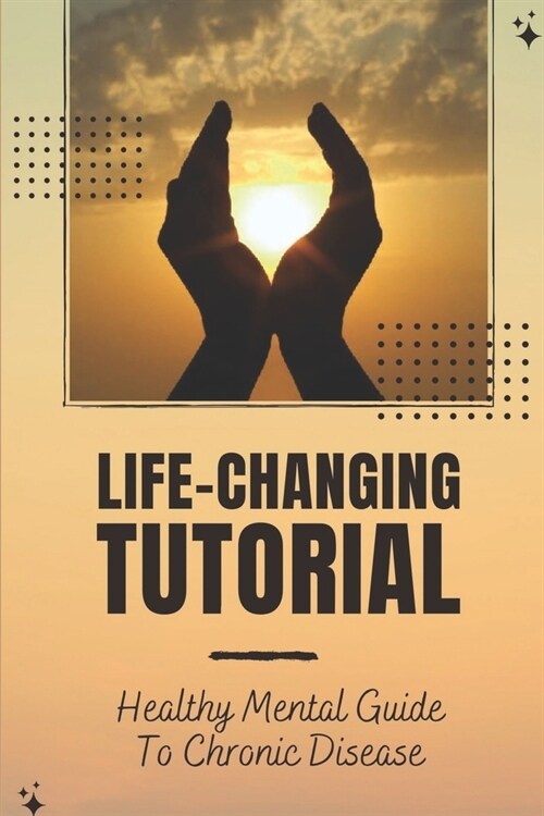 Life-Changing Tutorial: Healthy Mental Guide To Chronic Disease: Dentist Love (Paperback)