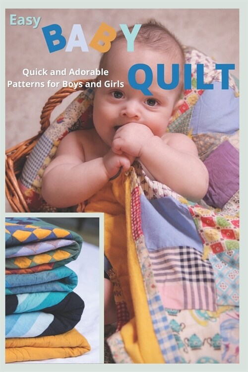 Easy Baby Quilt: Quick and Adorable Patterns for Boys and Girls (Paperback)