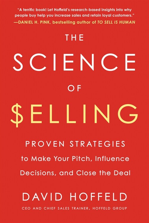 The Science of Selling: Proven Strategies to Make Your Pitch, Influence Decisions, and Close the Deal (Paperback)