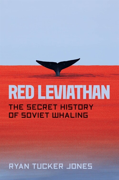 Red Leviathan: The Secret History of Soviet Whaling (Hardcover)