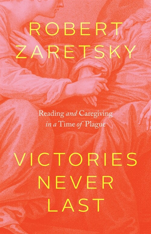 Victories Never Last: Reading and Caregiving in a Time of Plague (Hardcover)