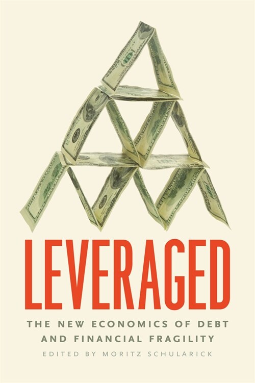 Leveraged: The New Economics of Debt and Financial Fragility (Hardcover)