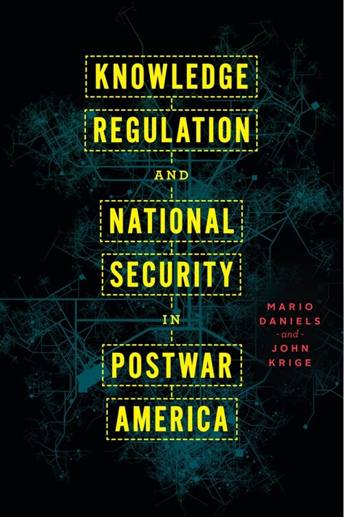 Knowledge Regulation and National Security in Postwar America (Paperback)